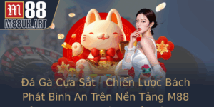 A Ga Cua Sat Chien Luoc Bach Phat Binh An Tren Nen Tang M88 Inh Cao Ky Thuat Chien Ke Truc Tuyen 5