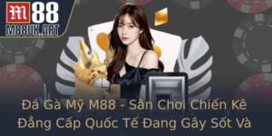 A Ga My M88 San Choi Chien Ke Ang Cap Quoc Te Ang Gay Sot Va Thu Hut Manh Me 1