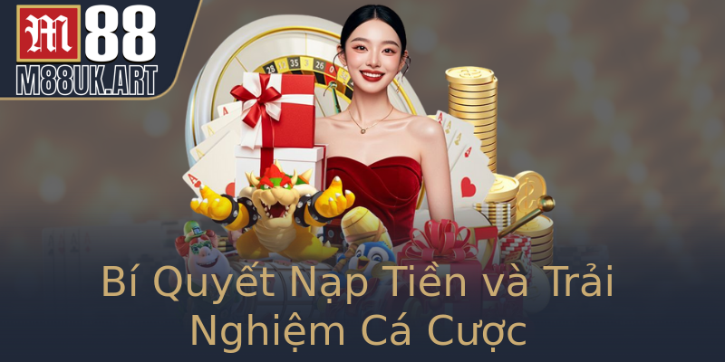 Bí Quyết Nạp Tiền và Trải Nghiệm Cá Cược