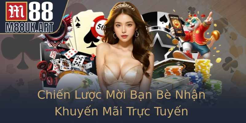 Chiến Lược Mời Bạn Bè Nhận Khuyến Mãi Trực Tuyến