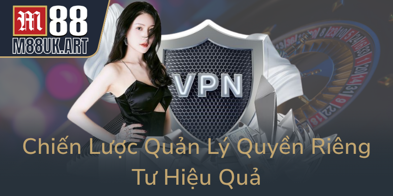 Chien Luoc Quan Ly Quyen Rieng Tu Hieu Qua0