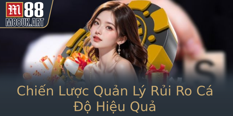 Chiến Lược Quản Lý Rủi Ro Cá Độ Hiệu Quả