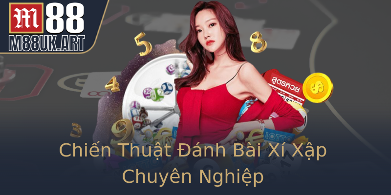 Chiến Thuật Đánh Bài Xí Xập Chuyên Nghiệp