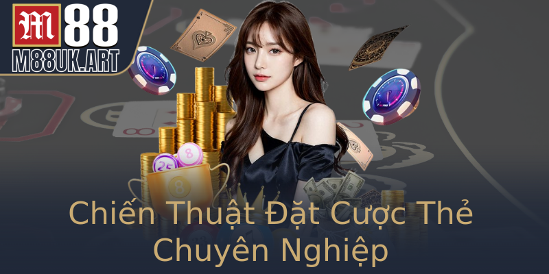 Chiến Thuật Đặt Cược Thẻ Chuyên Nghiệp