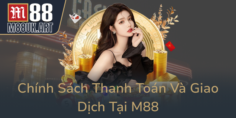 Chinh Sach Thanh Toan Va Giao Dich Tai M880