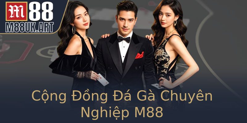 Cộng Đồng Đá Gà Chuyên Nghiệp M88
