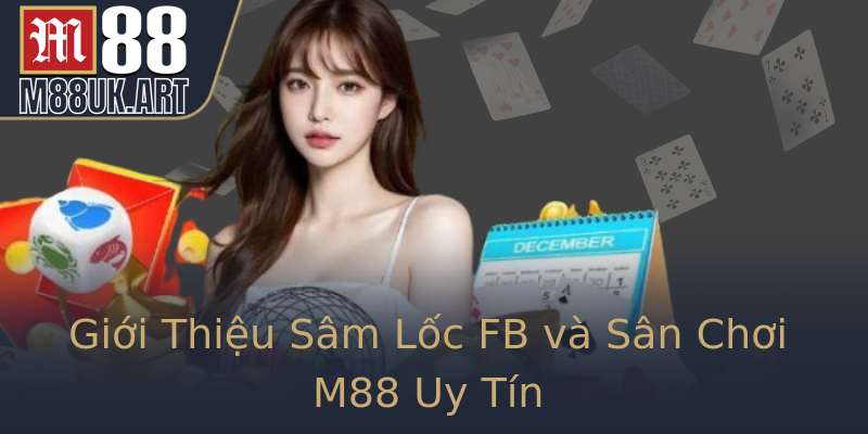 Giới Thiệu Sâm Lốc FB và Sân Chơi M88 Uy Tín Giới Thiệu Sâm Lốc FB và Sân Chơi M88 Uy Tín