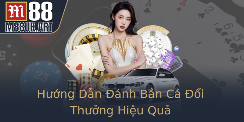 Hướng Dẫn Đánh Bắn Cá Đổi Thưởng Hiệu Quả
