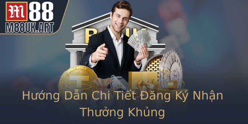 Hướng Dẫn Chi Tiết Đăng Ký Nhận Thưởng Khủng