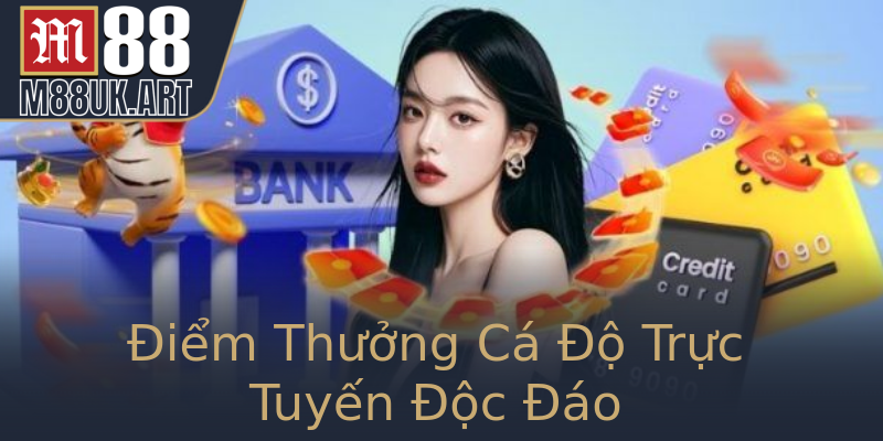 Điểm Thưởng Cá Độ Trực Tuyến Độc Đáo
