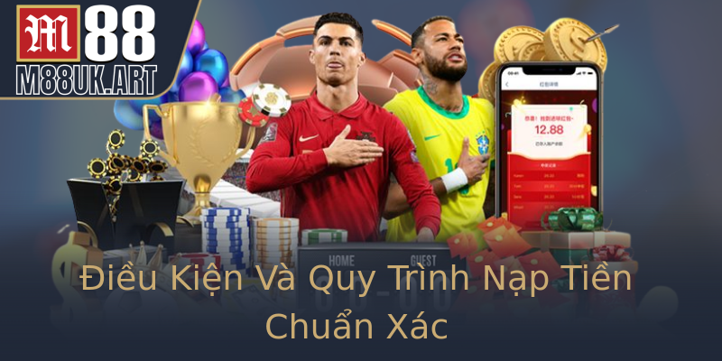 Điều Kiện Và Quy Trình Nạp Tiền Chuẩn Xác