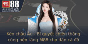 Keo Chau Au Bi Quyet Chien Thang Cung Nen Tang M88 Cho Dan Ca O Chuyen Nghiep