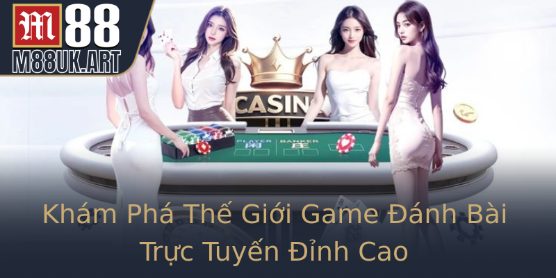 Khám Phá Thế Giới Game Đánh Bài Trực Tuyến Đỉnh Cao