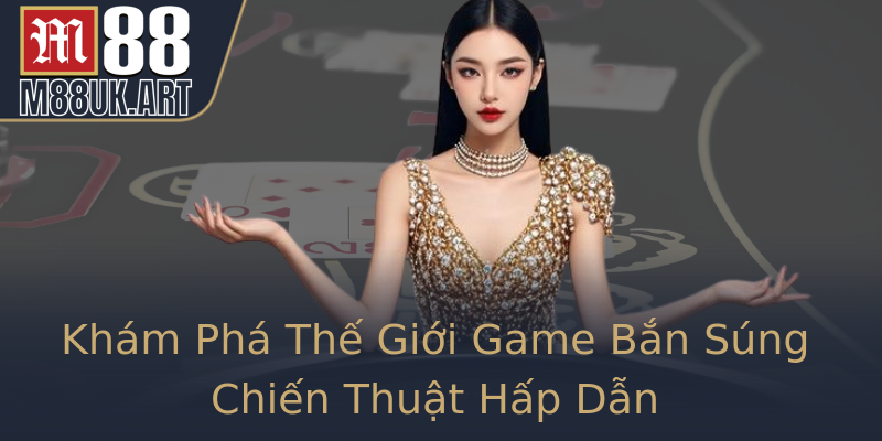 Khám Phá Thế Giới Game Bắn Súng Chiến Thuật Hấp Dẫn