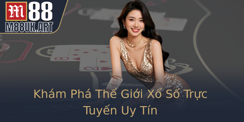 Khám Phá Thế Giới Xổ Số Trực Tuyến Uy Tín