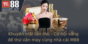 Khuyen Mai Tan Thu Co Hoi Vang E Thu Van May Cung Nha Cai M88