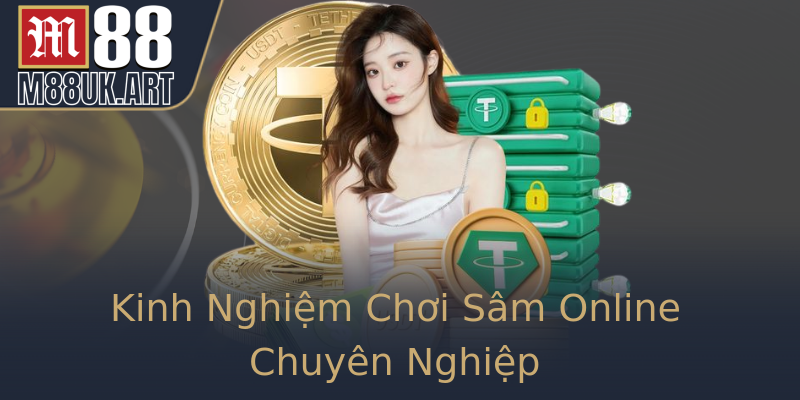 Kinh Nghiệm Chơi Sâm Online Chuyên Nghiệp