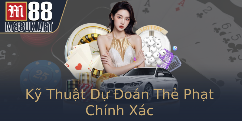 Kỹ Thuật Dự Đoán Thẻ Phạt Chính Xác