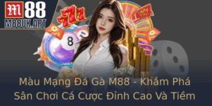 Mau Mang A Ga M88 Kham Pha San Choi Ca Cuoc Inh Cao Va Tiem Nang Thang Hoa