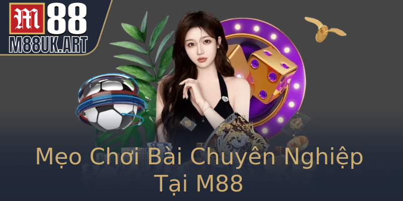Mẹo Chơi Bài Chuyên Nghiệp Tại M88