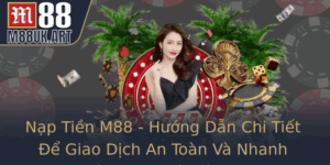 Nap Tien M88 Huong Dan Chi Tiet E Giao Dich An Toan Va Nhanh Chong Tai Nha Cai M88