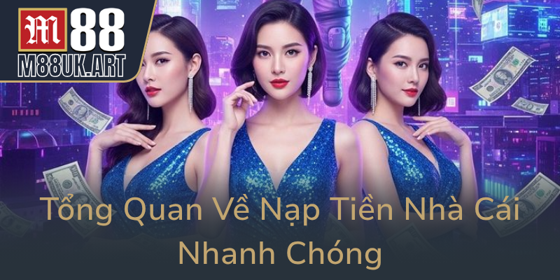 Tong Quan Ve Nap Tien Nha Cai Nhanh Chong0