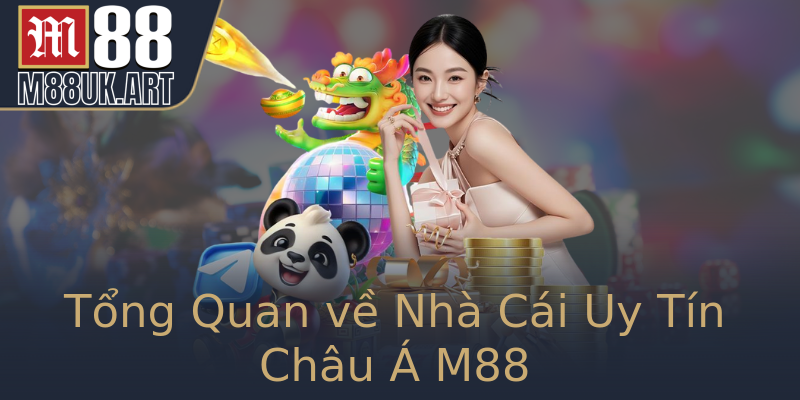 Tổng Quan về Nhà Cái Uy Tín Châu Á M88