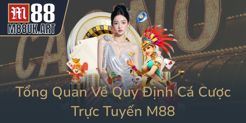 Tong Quan Ve Quy Dinh Ca Cuoc Truc Tuyen M880