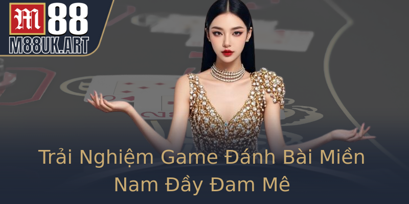 Trải Nghiệm Game Đánh Bài Miền Nam Đầy Đam Mê Trải Nghiệm Game Đánh Bài Miền Nam Đầy Đam Mê