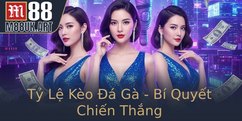 Tỷ Lệ Kèo Đá Gà - Bí Quyết Chiến Thắng